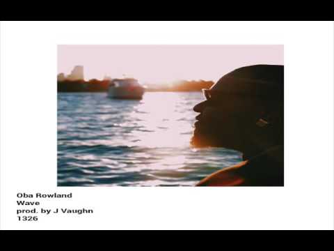 Wave - Oba Rowland (prod by J. Vaughn)