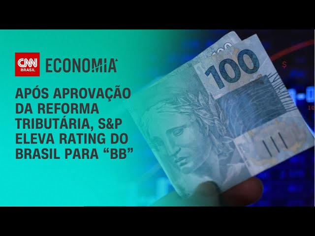 Após aprovação da reforma tributária, S&P eleva rating do Brasil para “BB” | CNN NOVO DIA