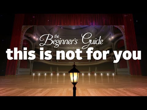 The Beginner's Guide: This Is Not For You