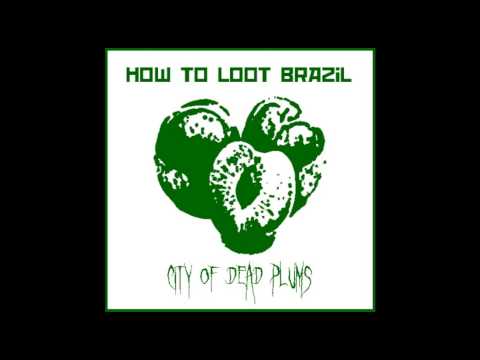 How To Loot Brazil - City Of Dead Plums - 2011 - FULL EP