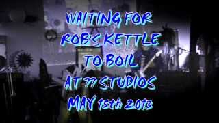Dreamspirit/Tarana - Waiting for Rob Tarana's kettle to boil May 15th 2013 at 77 Studios
