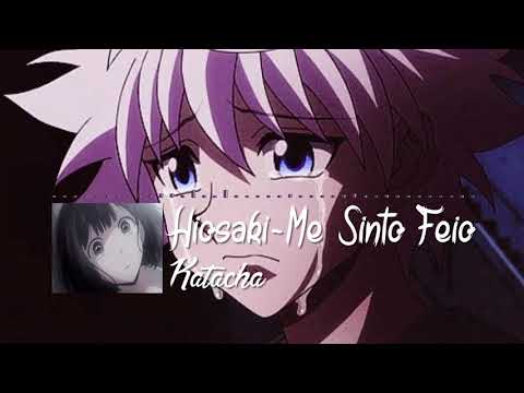 Hiosaki-Me Sinto Feio|Katacha Songs