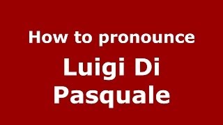 How to pronounce Luigi Di Pasquale