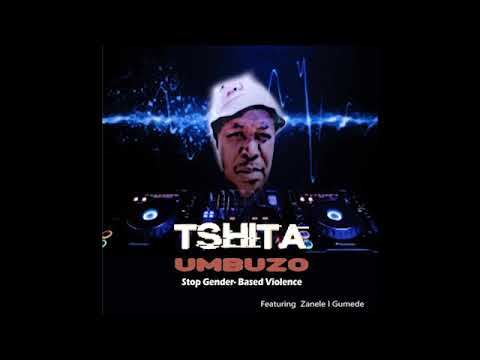 TSHITA  THE  DJ FT ZANELE L GUMEDE  UMBUZO  STOP GENDER BASED VIOLENCE