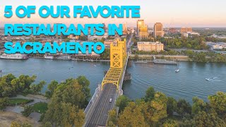 5 of Our Favorite Restaurants in Sacramento