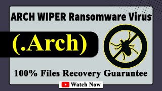 || SOLVED ✅🔘|| ARCH WIPER (.Arch) ransomware virus - removal and decryption