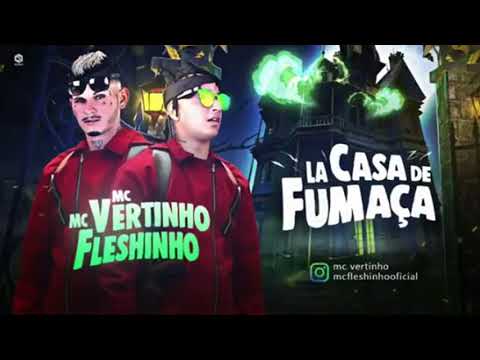 MC FLESHINHO & MC VERTINHO - LA CASA DE FUMAÇA - MÚSICA NOVA 2018/SEM VINHETA