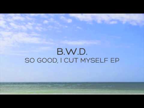 B.W.D. - I Cut Myself (Original Mix)