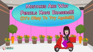 Mistakes Are Why Pencils Have Erasers!!! (It&#39;s Okay To Try Again!!!)