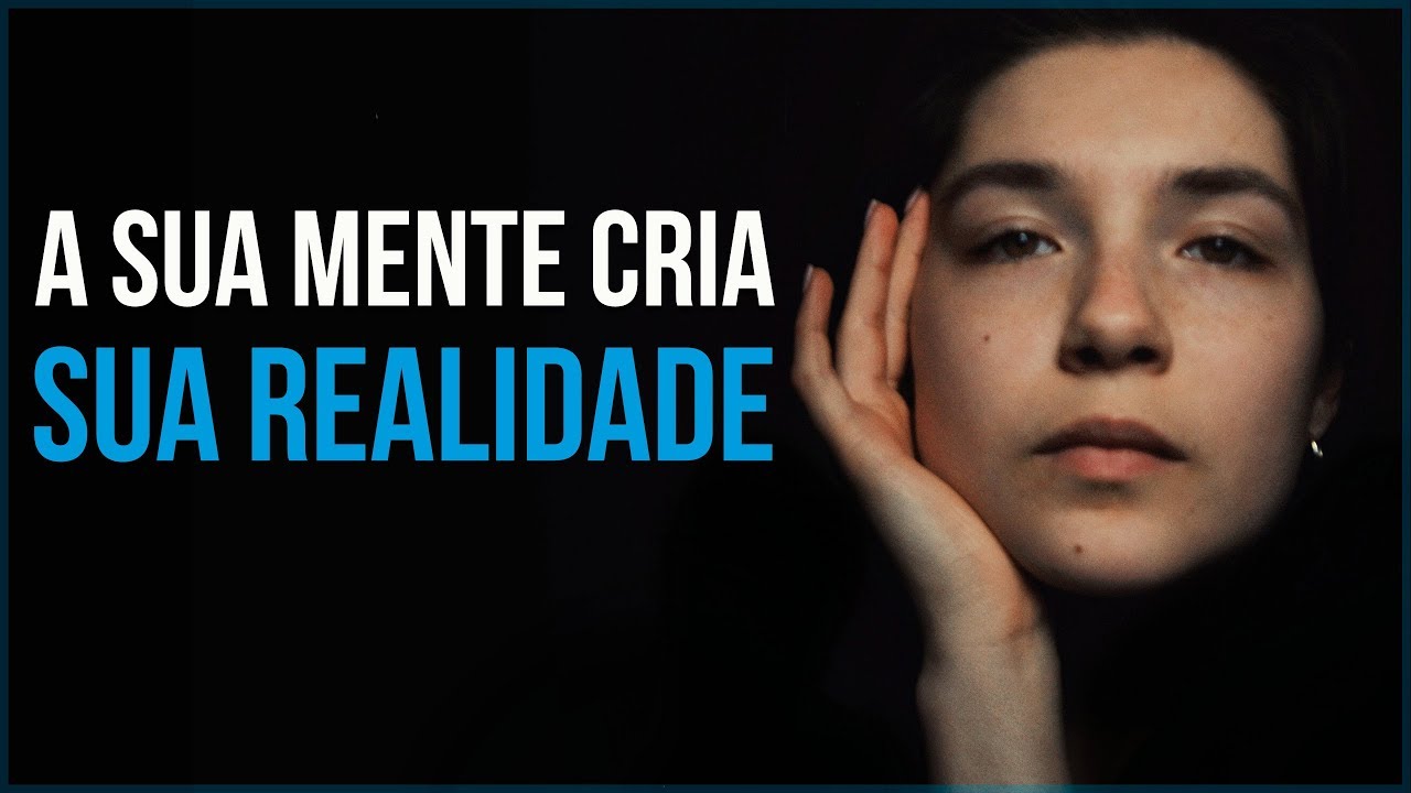 A Sua Mente Cria a Sua Realidade (Motivação) – Vídeo Motivacional