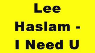 Lee Haslam - I Need U