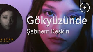 [Sözler] Şebnem Keskin - Gökyüzünde