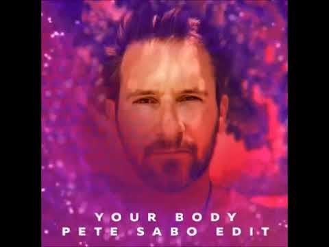 YOUR BODY - PETE SABO EDIT