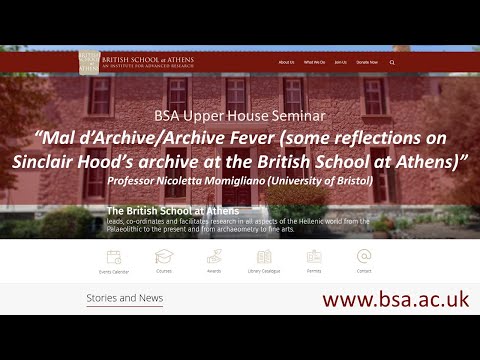 Professor Nicoletta Momigliano (University of Bristol), “Mal d’Archive/Archive Fever (some reflections on Sinclair Hood’s archive at the British School at Athens)”