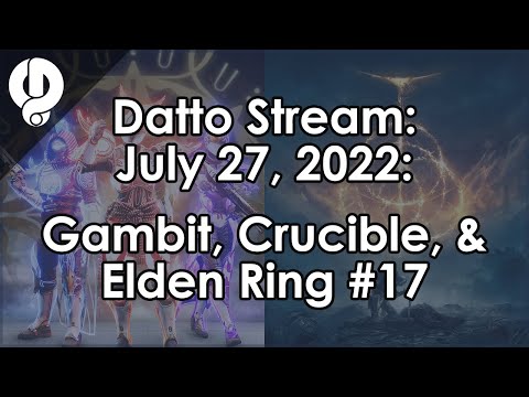 Datto Stream: Gambit, Crucible & Elden Ring #17 - July 27, 2022