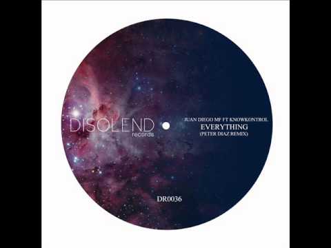 Juan Diego MF ft KnowKontrol - Everything (Peter Diaz Remix) [Disolend Records]
