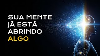 Sua Mente Pode Abrir Uma Nova Realidade Hoje — Veja Por Que Você Não Deve Ignorar Isso