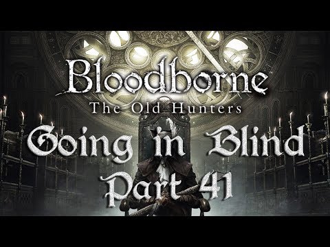 Going in Blind! Part 41 - Orphan of Kos Defeated!! - Old Hunters DLC - Bloodborne