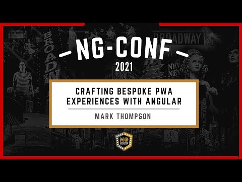 Crafting Bespoke PWA experiences with Angular | Mark Thompson | ng-conf 2021