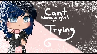 Can&#39;t blame a girl for trying II GCMV II MLB
