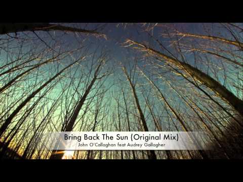 John O'Callaghan feat Audrey Gallagher - Bring Back The Sun (Original Mix)