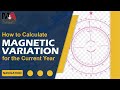 How To Calculate MAGNETIC VARIATION For The Current Year