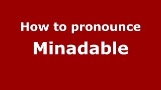 How to pronounce Minadable