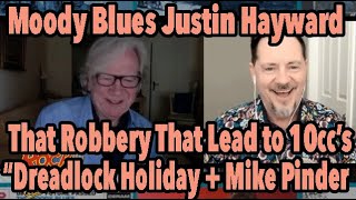 Moody Blues Justin Hayward on the Robbery That Lead to 10CC "Dreadlock Holiday" PLUS Mike Pinder