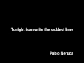 Tonight i can write the saddest lines 