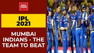IPL 2021: Mumbai Indians - The Team To Beat | India Today