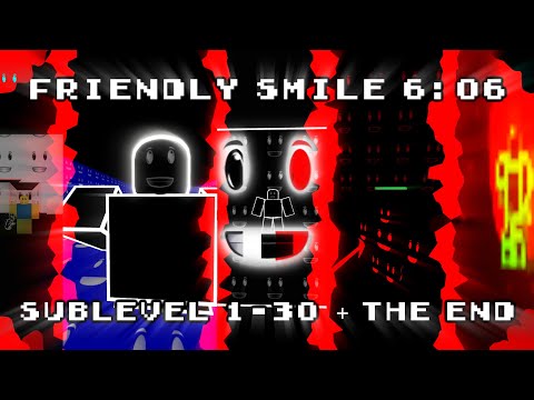 Friendly Smile 6:06 | Sublevel 1-30 + The End