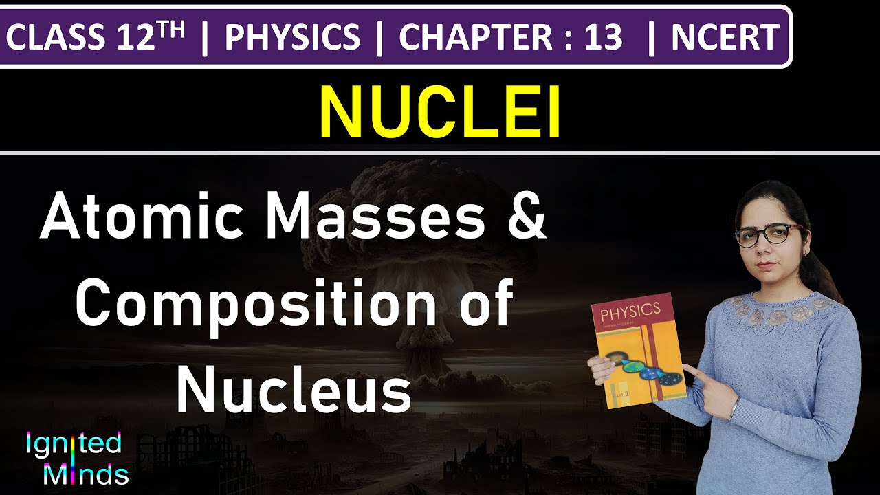 Class 12th Physics | Atomic Masses & Composition of Nucleus | Chapter 13 | NCERT