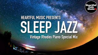 Sleep Jazz (Vintage Rhodes Piano) Special Mix【For Work / Study】Restaurants BGM, Lounge shop Music.