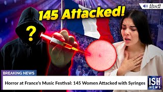 Horror at France’s Music Festival: 145 Women Attacked with Syringes