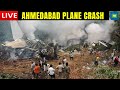 Ahmedabad Plane Crash LIVE London Bound Air India Flight Crashes Near Ahmedabad Airport N18L