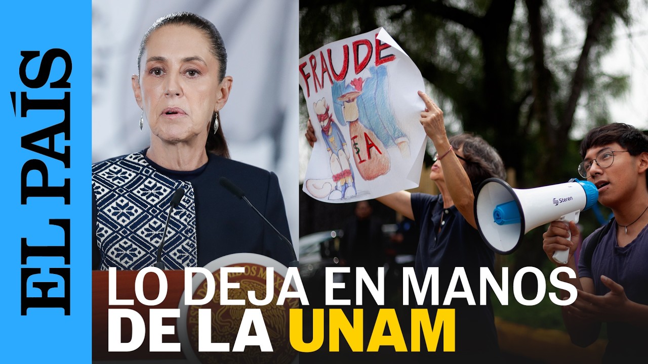 «La UNAM debe investigar si hubo FRAUDE»: Sheinbaum | EL PAÍS