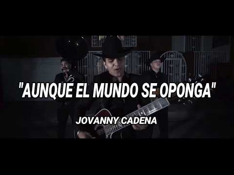 LETRA !!AUNQUE EL MUNDO SE OPONGA!! JOVANNY CADENA