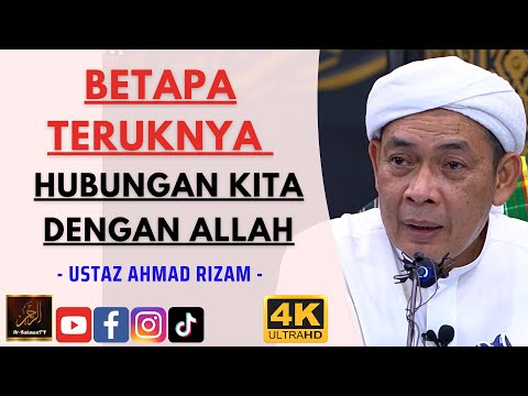 Ustaz Ahmad Rizam - BETAPA TERUKNYA HUBUNGAN KITA DENGAN ALLAH