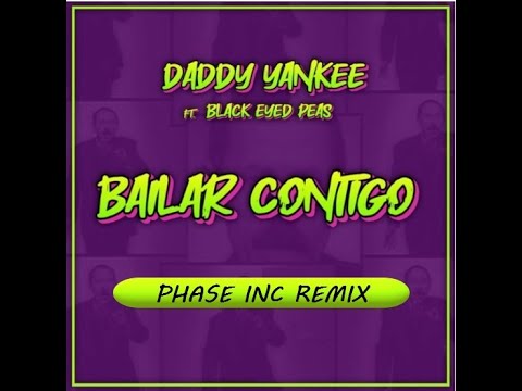 Black Eyed Peas, Daddy Yankee - BAILAR CONTIGO (phase inc remix)
