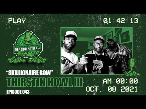 The Personal Party Podcast - "Skillionaire Row" ft Thirstin Howl III - Episode 043
