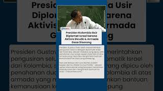 Sikap Tegas Kolombia, Usir Diplomat Israel Dipicu Insiden Penculikan dan Serangan Armada