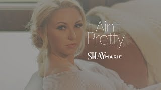 Shay Marie - It Ain't Pretty - (Official Video)