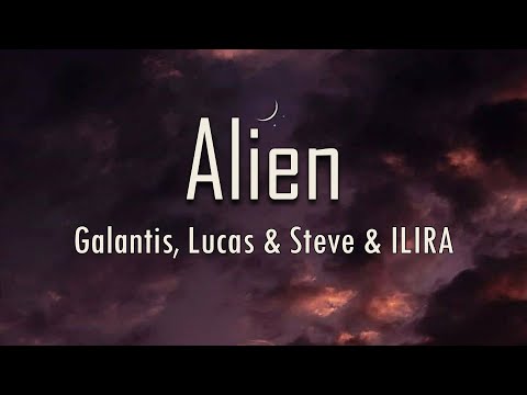 Galantis, Lucas Steve, ILIRA - Alien (Lyrics) | Fantastic Lyrics