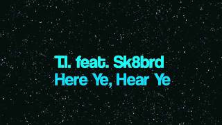 Here Ye, Hear Ye by T.I. feat. Sk8brd