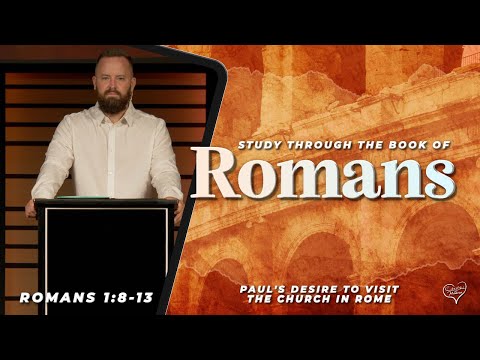 Romans 1:8-13- Paul's desire to visit the church in Rome