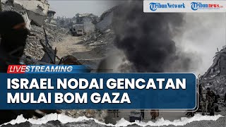 Pasukan Israel Nodai Gencatan, Bombardir Gaza hingga Rencakan Serangan Besar-Besaran ke Lebanon