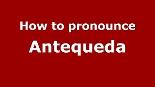 How to pronounce Antequeda