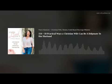 154 ~ 10 Practical Ways a Christian Wife Can Be A Helpmate To Her Husband