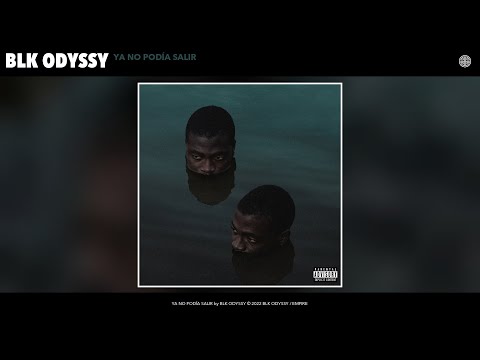 BLK ODYSSY - YA NO PODÍA SALIR (Official Audio)