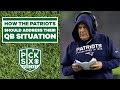 How the New England Patriots should address their QB situation | Pick Six Podcast